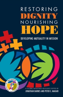 Image for Restoring Dignity, Nourishing Hope: Developing Mutuality in Mission