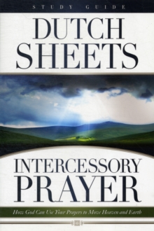 Image for Intercessory Prayer : How God Can Use Your Prayers to Move Heaven and Earth