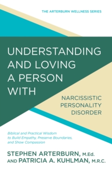 Image for Understanding and Loving a Person With Narcissistic Personality Disorder: Biblical and Practical Wisdom to Build Empathy, Preserve Boundaries, and Show Compassion