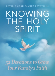 Image for Knowing the Holy Spirit: 52 Devotions to Grow Your Family's Faith.