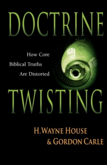 Image for Doctrine Twisting : How Core Biblical Truths Are Distorted