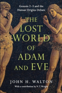 Image for The Lost World of Adam and Eve – Genesis 2–3 and the Human Origins Debate