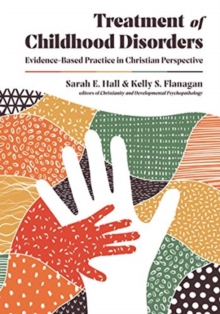 Image for Treatment of Childhood Disorders – Evidence–Based Practice in Christian Perspective