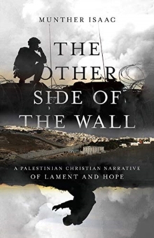 Other Side of the Wall - A Palestinian Christian Narrative of Lament and Hope