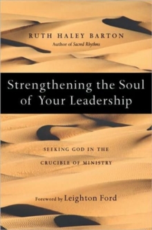 Image for Strengthening the Soul of Your Leadership : Seeking God in the Crucible of Ministry