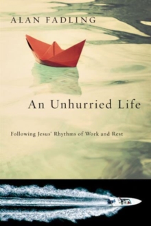 Image for An Unhurried Life - Following Jesus` Rhythms of Work and Rest