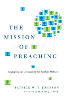 Image for The Mission of Preaching : Equipping the Community for Faithful Witness