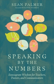 Image for Speaking by the Numbers – Enneagram Wisdom for Teachers, Pastors, and Communicators