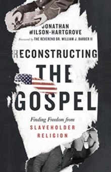 Image for Reconstructing the Gospel - Finding Freedom from Slaveholder Religion