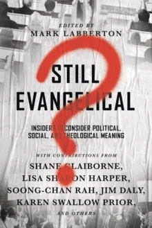 Image for Still Evangelical? – Insiders Reconsider Political, Social, and Theological Meaning