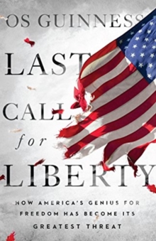 Image for Last Call for Liberty - How America`s Genius for Freedom Has Become Its Greatest Threat