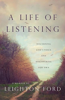 Image for A Life of Listening - Discerning God`s Voice and Discovering Our Own