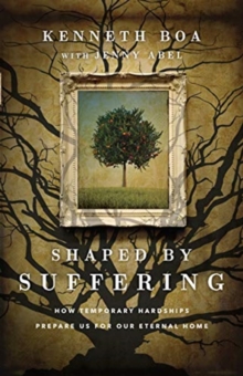 Image for Shaped by Suffering – How Temporary Hardships Prepare Us for Our Eternal Home