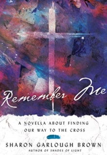 Image for Remember Me – A Novella about Finding Our Way to the Cross