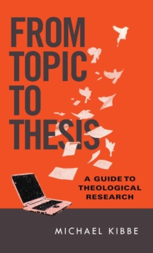 From Topic to Thesis – A Guide to Theological Research