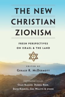 The New Christian Zionism – Fresh Perspectives on Israel and the Land