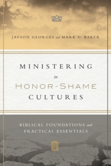 Ministering in Honor–Shame Cultures – Biblical Foundations and Practical Essentials