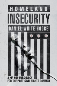 Image for Homeland Insecurity - A Hip Hop Missiology for the Post-Civil Rights Context