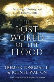 Image for The Lost World of the Flood – Mythology, Theology, and the Deluge Debate