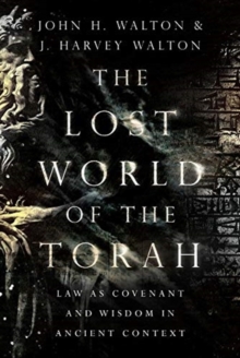 Image for The lost world of the Torah  : law as covenant and wisdom in ancient context