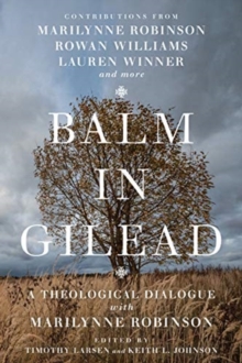 Image for Balm in Gilead – A Theological Dialogue with Marilynne Robinson