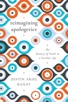 Image for Reimagining Apologetics – The Beauty of Faith in a Secular Age