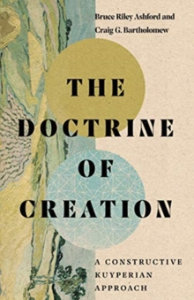 Image for The Doctrine of Creation – A Constructive Kuyperian Approach