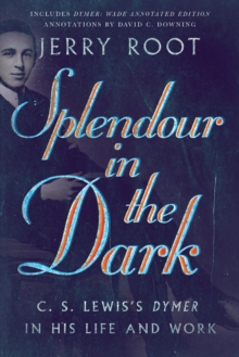 Image for Splendour in the Dark: C. S. Lewis's Dymer in His Life and Work