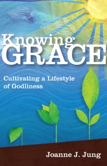 Image for Knowing Grace: Cultivating a Lifestyle of Godliness