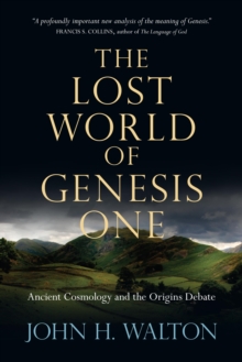 Image for The lost world of Genesis One: ancient cosmology and the origins debate