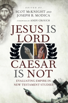 Image for Jesus Is Lord, Caesar Is Not: Evaluating Empire in New Testament Studies