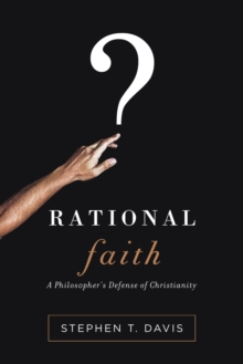 Image for Rational faith: a philosopher's defense of Christianity