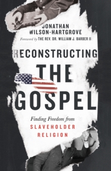 Image for Reconstructing the Gospel: finding freedom from slaveholder religion