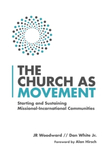 Image for The church as movement: starting and sustaining missional-incarnational communities