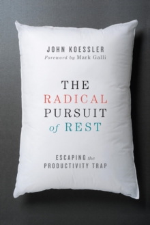 Image for The radical pursuit of rest: escaping the productivity trap