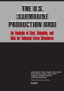 Image for U.S.Submarine Production Base : An Analysis of Cost, Schedule and Risk of Selected Force Structures
