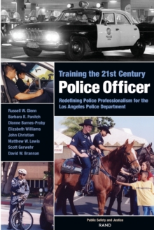 Image for Training the 21st Century Police Officer : Redefining Police Professionalism for the Los Angeles Police Department