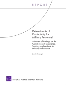 Image for Determinants of Productivity for Military Personnel : A Review of Findings on the Contribution of Experience, Training, and Aptitude to Military Performance