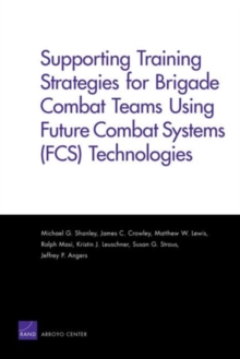 Image for Supporting Training Strategies for Brigade Combat Teams Using Future Combat Systems (FCS) Technologies