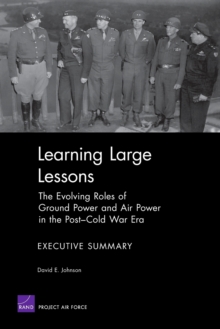 Image for Learning Large Lessons : the Evolving Roles of Ground Power and Air Power in the Post-Cold War Era : Executive Summary