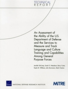 Image for An Assessment of the Ability of the U.S. Department of Defense and the Services to Measure and Track Language and Culture Training and Capabilities Among General Purpose Forces