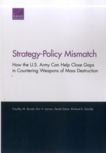 Image for Strategy-Policy Mismatch : How the U.S. Army Can Help Close Gaps in Countering Weapons of Mass Destruction