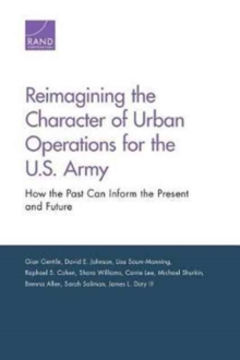 Image for Reimagining the character of urban operations for the U.S. Army  : how the past can inform the present and future