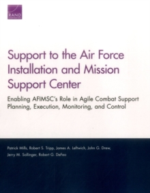Image for Support to the Air Force Installation and Mission Support Center : Enabling AFIMSC's Role in Agile Combat Support Planning, Execution, Monitoring, and Control