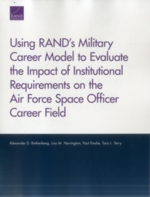 Image for Using RAND's Military Career Model to Evaluate the Impact of Institutional Requirements on the Air Force Space Officer Career Field