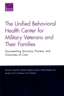 Image for The Unified Behavioral Health Center for Military Veterans and Their Families : Documenting Structure, Process, and Outcomes of Care