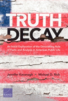 Truth Decay: An Initial Exploration of the Diminishing Role of Facts and Analysis in American Public Life