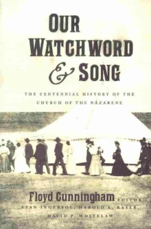 Image for Our Watchword and Song : The Centennial History of the Church of the Nazarene