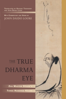 Image for The true dharma eye: Zen master Dogen's three hundred koans