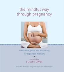 Image for The mindful way through pregnancy: meditation, yoga, and journaling for expectant mothers